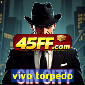 vivo torpedo